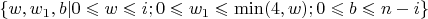 $\left\{w,w_1,b| 0 \leqslant w \leqslant i; 0 \leqslant w_1 \leqslant \min(4,w); 0 \leqslant b \leqslant n-i \right\}$