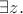 $\exists z.$