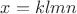 $x=klmn$