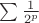 $ \sum\frac1{2^p}$