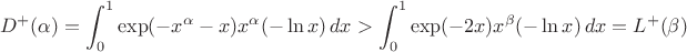 $$D^+(\alpha)=\int_0^1 \exp(-x^\alpha-x)x^\alpha(-\ln x)\,dx>\int_0^1 \exp(-2x)x^\beta(-\ln x)\,dx=L^+(\beta)$$