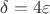$\delta=4\varepsilon$
