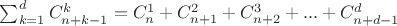 $\sum^{d}_{k=1}C_{n+k-1}^k = C_n^1 + C_{n+1}^2 + C_{n+2}^3 +...+ C_{n+d-1}^d$