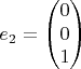 $$e_2=\begin{pmatrix}
0\\
0\\
1
\end{pmatrix}$$