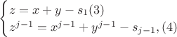 $ \begin {cases}
z=x+y-s_1     (3) \\
z^{j-1}=x^{j-1}+y^{j-1}-s_{j-1},    (4)
\end {cases}$