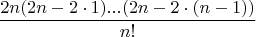 $$\frac{2n(2n-2\cdot 1)...(2n-2\cdot(n-1))}{n!}$$