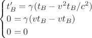 $\begin{cases}t'_B=\gamma(t_B-v^2t_B/c^2) \\ 0=\gamma(vt_B-vt_B) \\ 0=0\end{cases}$