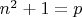 $n^2+1=p$
