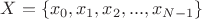 $X= \{x_0, x_1, x_2, ..., x_{N-1} \}$