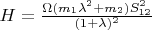$H = \frac {\Omega (m_1\lambda ^2 + m_2)S_{12}^2} {(1+ \lambda)^2}$