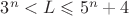 $3^n<L\leqslant5^n+4$