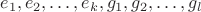 $e_1,e_2,\ldots ,e_k,g_1,g_2,\ldots,g_l$ $e_1,e_2,\ldots ,e_k,g_1,g_2,\ldots,g_l$