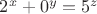 $2^x+0^y=5^z$