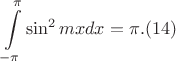 $$\int\limits_{-\pi}^{\pi}\sin^2 mx dx=\pi. (14)$$