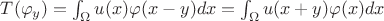 $T(\varphi_y) = \int_{\Omega}u(x)\varphi(x-y)dx = \int_{\Omega}u(x+y)\varphi(x)dx$