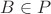 $B\in P$