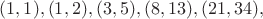 $(1,1),(1,2),(3,5),(8,13),(21,34),$