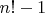 $n!-1$