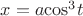 $x=a{\cos}^{3}t$