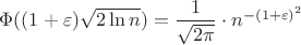 $\Phi ((1+\varepsilon)\sqrt{2\ln n})=\dfrac{1}{\sqrt{2\pi}}\cdot n^{-(1+\varepsilon)^2}$