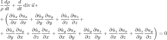 \[
\begin{gathered}
  \frac{1}
{\rho }\frac{{d\rho }}
{{dt}} + \frac{d}
{{dt}}\operatorname{div} \vec u +  \hfill \\
   + \left( {\frac{{\partial \dot u_x }}
{{\partial x}}\frac{{\partial u_x }}
{{\partial x}} + \frac{{\partial \dot u_y }}
{{\partial y}}\frac{{\partial u_y }}
{{\partial y}} + \frac{{\partial \dot u_z }}
{{\partial z}}\frac{{\partial u_z }}
{{\partial z}} + } \right. \hfill \\
   + \left. {\frac{{\partial \dot u_x }}
{{\partial y}}\frac{{\partial u_y }}
{{\partial x}} + \frac{{\partial \dot u_x }}
{{\partial z}}\frac{{\partial u_z }}
{{\partial x}} + \frac{{\partial \dot u_y }}
{{\partial x}}\frac{{\partial u_x }}
{{\partial y}} + \frac{{\partial \dot u_y }}
{{\partial z}}\frac{{\partial u_z }}
{{\partial y}} + \frac{{\partial \dot u_z }}
{{\partial x}}\frac{{\partial u_x }}
{{\partial z}} + \frac{{\partial \dot u_z }}
{{\partial y}}\frac{{\partial u_y }}
{{\partial z}}} \right) = 0 \hfill \\ 
\end{gathered} 
\]