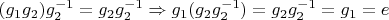 $(g_1g_2)g_2^{-1} = g_2g_2^{-1} \Rightarrow g_1(g_2g_2^{-1}) = g_2g_2^{-1} = g_1 = e$