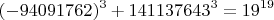 $$(-94091762)^3+141137643^3=19^{19}$$