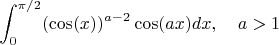 $$
\int_0^{\pi/2} (\cos(x))^{a - 2}\cos(ax)dx, \quad a > 1
$$