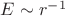 $E \sim r^{-1}$