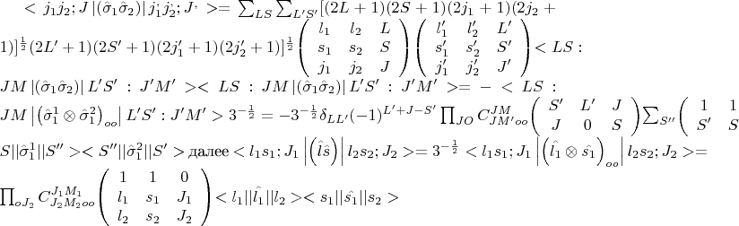 $<j_1j_2;J \left| \left( \hat\sigma_1 \hat\sigma_2 \right) \right| j_1^,j_2^,;J^,> = \sum_{LS} \sum_{L'S'} [(2L+1)(2S+1)(2j_1+1)(2j_2+1)]^{\frac 1 2}{(2L'+1)(2S'+1)(2j'_1+1)(2j'_2+1)]^{\frac 1 2} 
$$\left(\begin{array}{ccc}
l_1 & l_2 & L\\
s_1 & s_2 & S\\
j_1 & j_2 & J
\end{array}\right)$$
$$\left(\begin{array}{ccc}
l'_1 & l'_2 & L'\\
s'_1 & s'_2 & S'\\
j'_1 & j'_2 & J'
\end{array}\right)$$<LS:JM \left| \left( \hat\sigma_1 \hat\sigma_2 \right) \right|L'S':J'M'><LS:JM \left| \left( \hat\sigma_1 \hat\sigma_2 \right) \right|L'S':J'M'>  = - <LS:JM \left| \left( \hat\sigma_1^1 \otimes \hat\sigma_1^2 \right)_{oo} \right|L'S':J'M'> 3^{- \frac 1 2 } = -3^{- \frac 1 2 } \delta_{LL'}(-1)^{L'+J-S'}\prod_{JO}C_{JM'oo}^{JM}$$\left(\begin{array}{ccc}
S' & L' & J\\
J & 0 & S
\end{array}\right)$$\sum_{S''}$$\left(\begin{array}{ccc}
1 & 1 & 0\\
S' & S & S''
\end{array}\right)$$<S||\hat\sigma_1^1||S''><S''||\hat\sigma^2_1||S'>
$ далее $
<l_1s_1;J_1 \left| \left( \hat{l} \hat{s} \right) \right|l_2s_2;J_2> = 3^{- \frac 1 2 }<l_1s_1;J_1 \left| \left( \hat{l_1} \otimes \hat{s_1} \right)_{oo} \right|l_2s_2;J_2> = \prod_{oJ_2}C_{J_2M_2oo}^{J_1M_1}$$\left(\begin{array}{ccc}
1 & 1 & 0\\
l_1 & s_1 & J_1\\
l_2 & s_2 & J_2
\end{array}\right)$$<l_1||\hat{l_1}||l_2><s_1||\hat{s_1}||s_2>