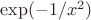 $\exp(-1/x^2)$