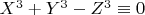 $X^3+Y^3-Z^3 \equiv 0$