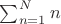 $\sum_{n=1}^N n$