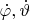 $\dot{\varphi}, \dot{\vartheta}$