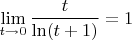 $\displaystyle \lim\limits_{t \to 0} \frac{t}{\ln(t+1)}=1$