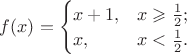 $f(x)=\begin{cases} x+1, & x \geqslant \frac{1}{2}; \\ x, & x<\frac{1}{2}. \end{cases}$