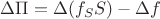 $\Delta \Pi = \Delta(f_S S) - \Delta f$