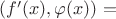 $(f'(x),\varphi(x))=$