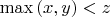 $\max{(x,y)}<z$