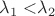 $\lambda_1 < $\lambda_2 $