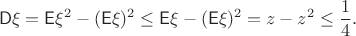 $$
\mathsf D\xi = \mathsf E\xi^2-(\mathsf E\xi)^2 \leq \mathsf E\xi-(\mathsf E\xi)^2 = z-z^2\leq \frac14.
$$