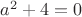$a^2+4=0$