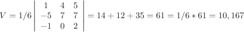 $\begin{gathered}V = 1/6\left| {\begin{array}{*{20}c} 1& 4 & 5 \\ { - 5} & 7 & 7 \\  { - 1} & 0 & 2 \\\end{array} } \right| = 14 + 12 + 35 = 61 = 1/6*61 = 10,167 \end{gathered} $