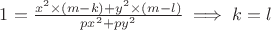 $1=\frac{x^2\times (m-k)+y^2\times (m-l)}{px^2+py^2} \implies k=l$