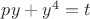 $py+y^4=t$