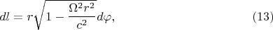 $$dl=r\sqrt{1-\frac{\Omega^2r^2}{c^2}}d\varphi,\eqno{(13)}$$
