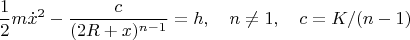 $$\frac{1}{2}m\dot x^2-\frac{c}{(2R+x)^{n-1}}=h,\quad n\ne 1,\quad c=K/(n-1)$$