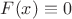 $F(x)\equiv 0$