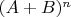 $(A+B)^n$