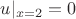 $u|_{x=2} = 0 $ $u|_{x=2} = 0 $